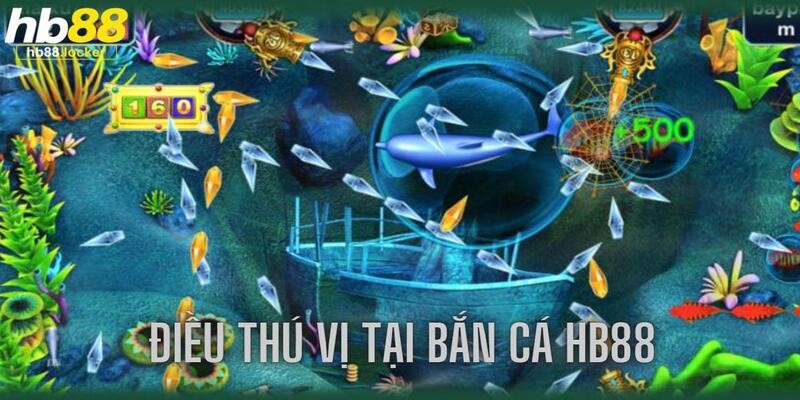 Bắn cá HB88: Trò chơi trực tuyến được nhiều cần thủ yêu mến 3 Mãi đỉnh với hàng chục ưu điểm chất lượng