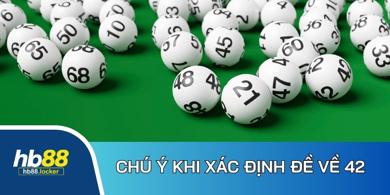 Đề về 42 hôm sau đánh con gì: Gợi ý con đề lý tưởng nhất 6 Một vài chú ý quan trọng khi áp dụng phương pháp dự đoán XS