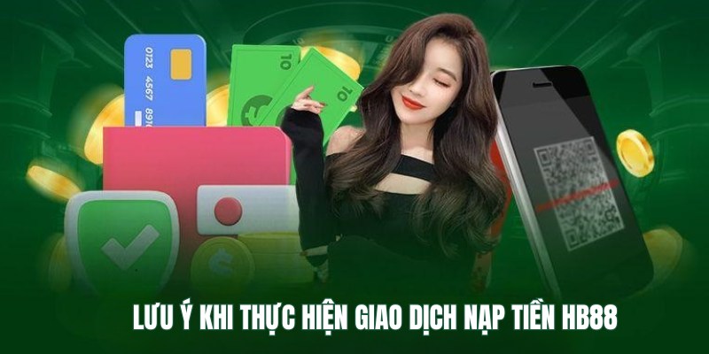 Nạp tiền HB88: Các hình thức nạp tiền nhanh chóng dễ dùng 4 Lưu ý cần nhớ khi người chơi tiến hành nạp tiền HB88