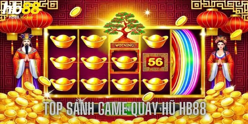 Quay hũ HB88: Nổ hũ siêu khủng đang chờ đón bạn 4 Sảnh game thường gặp trong chuyên mục quay hũ