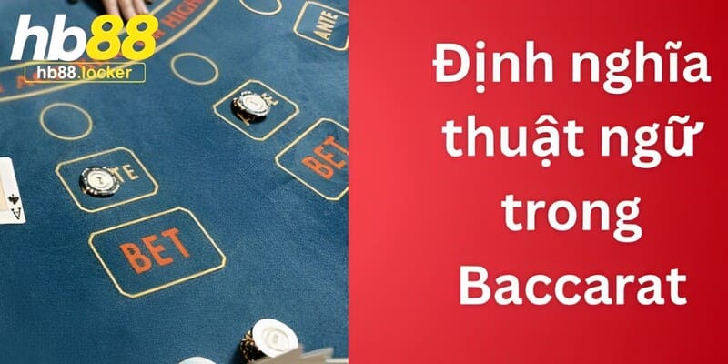 Baccarat HB88: "Siêu phẩm" Baccarat không làm bạn thất vọng 4 9 thuật ngữ phổ biến thường gặp trong Baccarat HB88