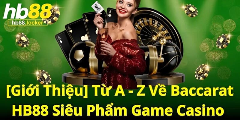 Baccarat HB88: "Siêu phẩm" Baccarat không làm bạn thất vọng 2 Thông tin chung về trò chơi Baccarat HOT nhất hiện nay