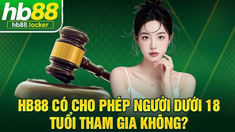 HB88 37 Người chơi dưới 18 tuổi không thể tham gia cá cược tại HB88